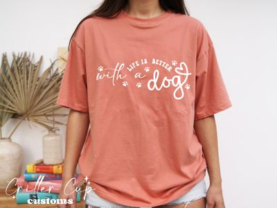 Life is Better With A Dog T-shirt