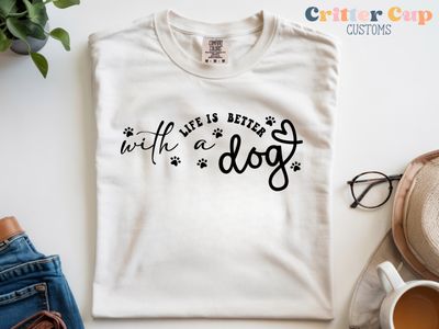 Life is Better With A Dog T-shirt