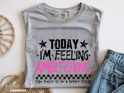 Feeling "Ambitchous" T-Shirt