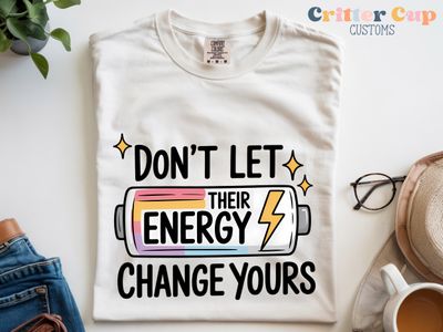 Don't Let Their Energy Change Yours T-Shirt