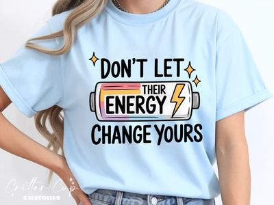 Don't Let Their Energy Change Yours T-Shirt