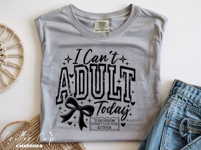 I Can't Adult Today T-shirt