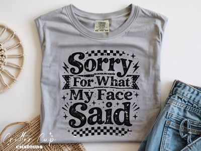 Sorry For What My Face Said T-shirt