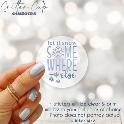 Let it Snow Somewhere Else Stickers