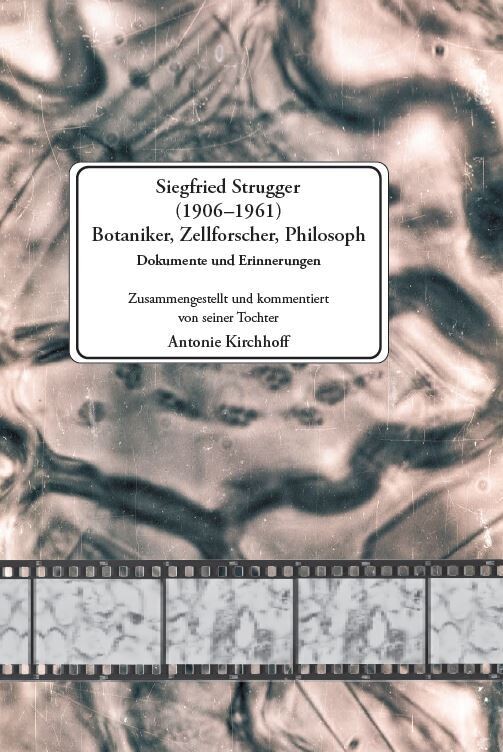 Siegfried Strugger 1906 – 1961 Botaniker, Zellforscher, Philosoph