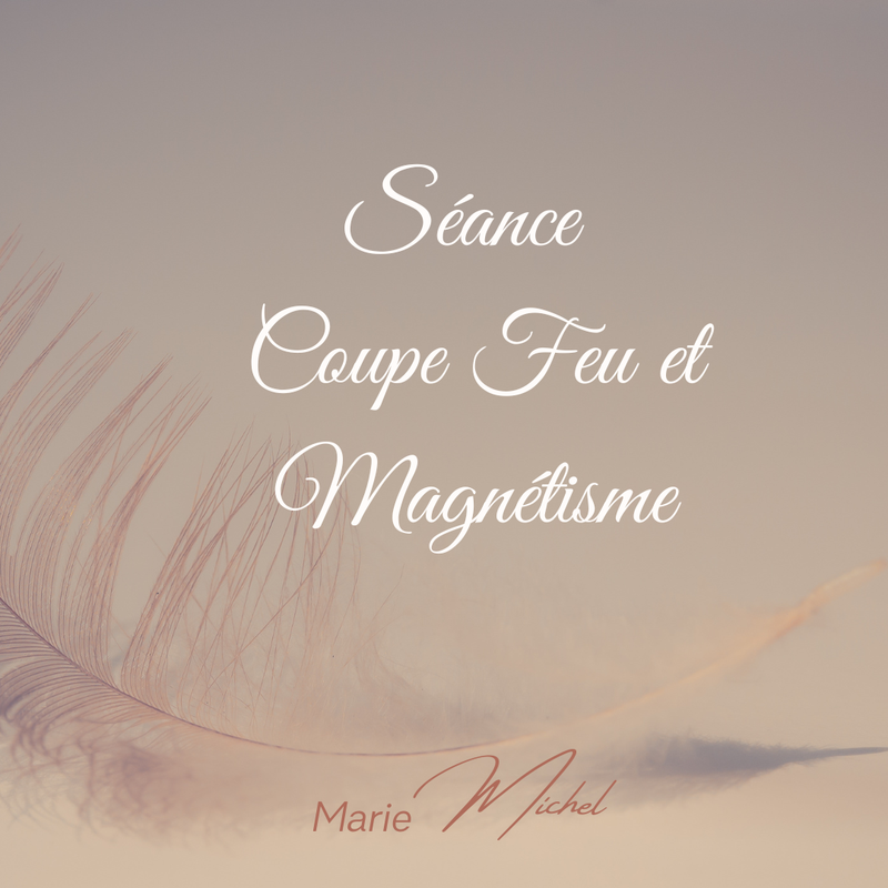 Séance &quot; Coupe feu &amp; Magnétisme&quot; à Distance