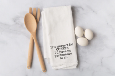 Flour Sack Towel - If it weren't for the Coffee