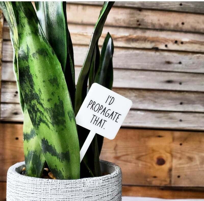 Snarky Plant Marker - I&#39;d Propagate That