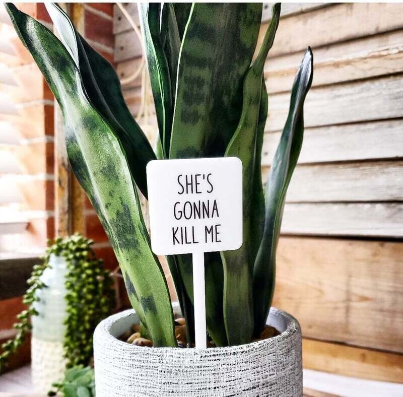 Snarky Plant Marker - She&#39;s Gonna Kill Me