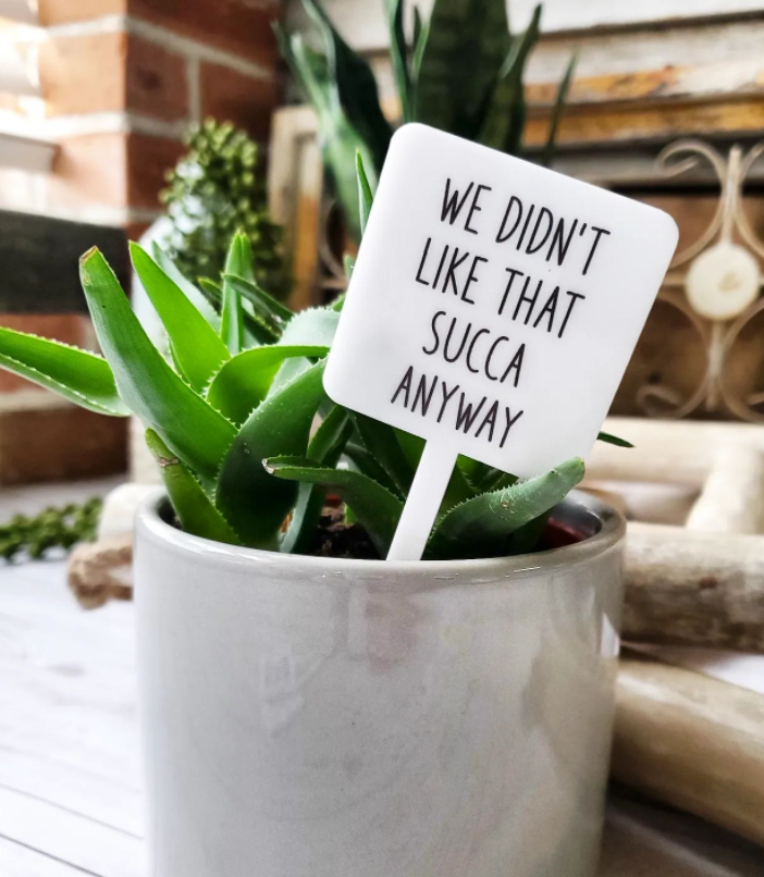 Snarky Plant Marker - We Didn't Like that Succa Anyway