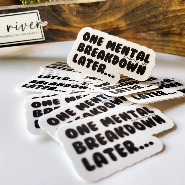 One Mental Breakdown Later Sticker