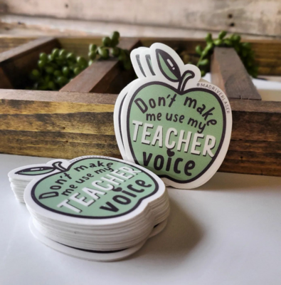 Don't Make Me Use My Teacher Voice Sticker