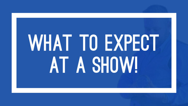 What To Expect at a Show