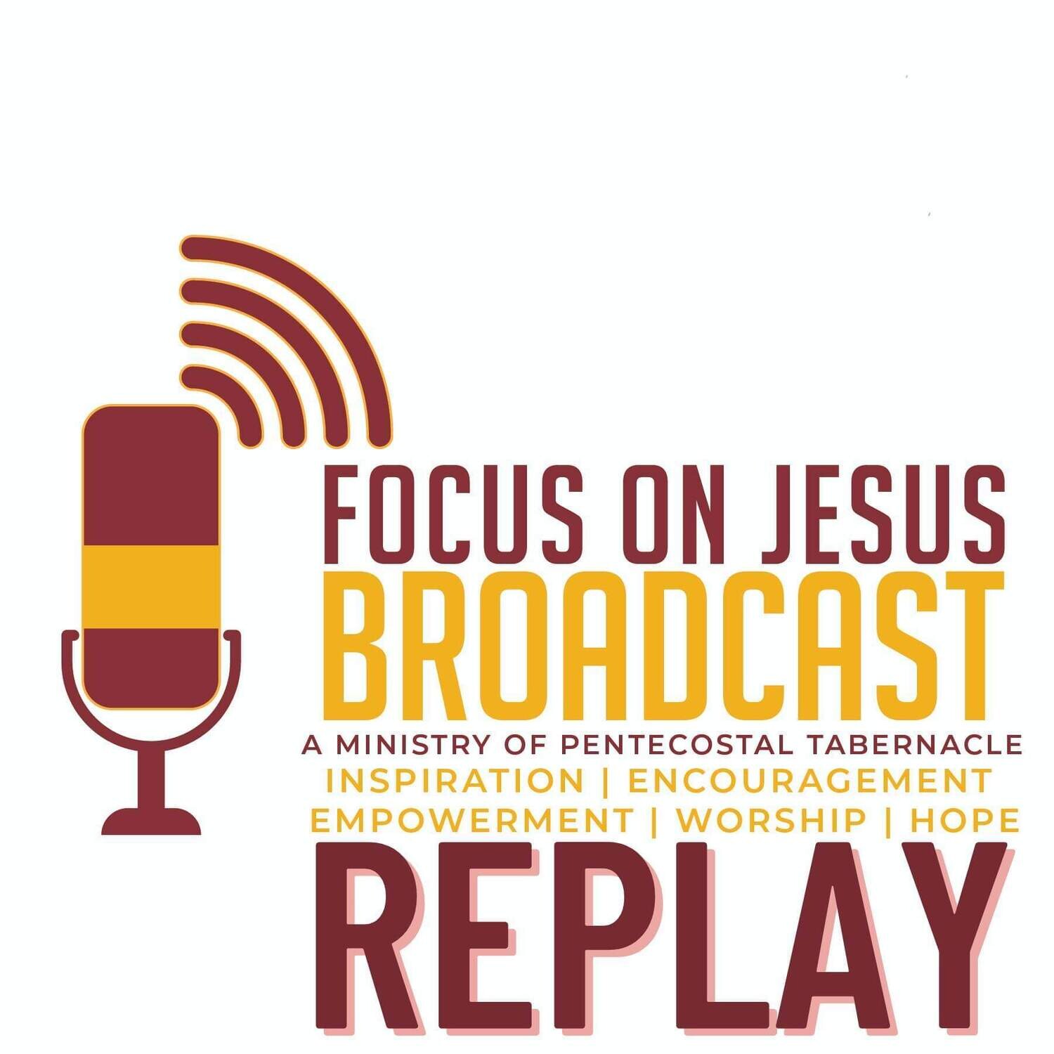 Focus On Jesus Broadcast RePLAY