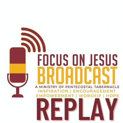 Focus On Jesus Broadcast RePLAY