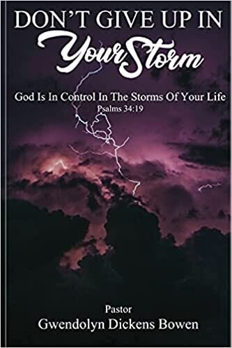 Don&#39;t Give Up In Your Storm: God Is In Control In the Storms of Your Life