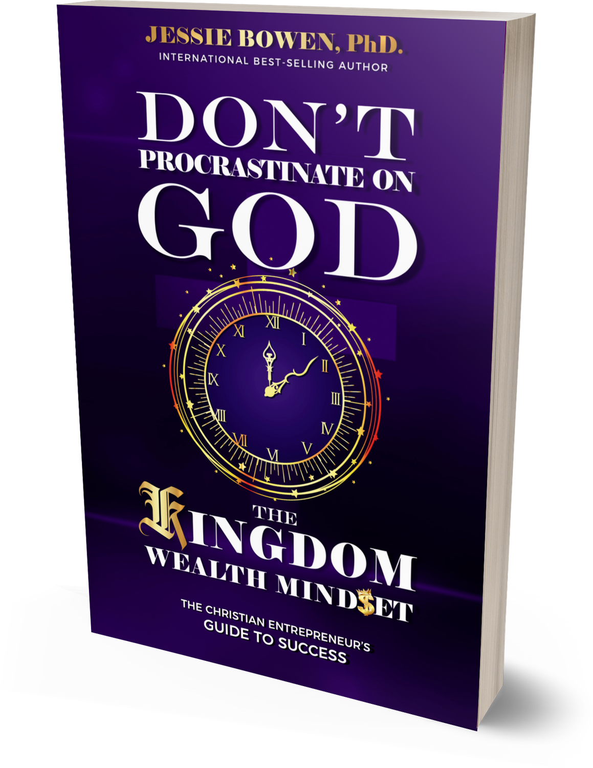Don&#39;t Procrastinate on God: The Kingdom Wealth Mindset (Paperback)