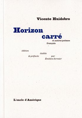 Vicente Huidobro - HORIZON CARRÉ et autres poèmes français