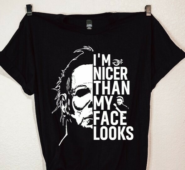 Michael Myers Nicer Than My Face Looks T-shirt