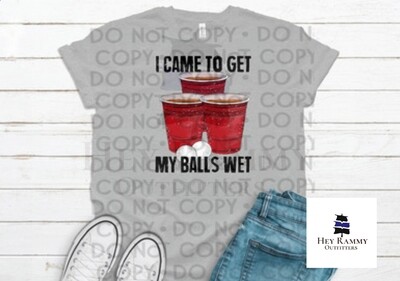 I Came To Get My Balls Wet T-shirt