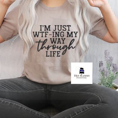 I’m Just WTF-ing My Way Through Life Unisex T-Shirt – Funny Graphic Tee, Sarcastic Statement Gift