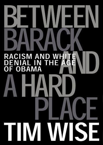 Between Barack and A Hard Place by Tim Wise