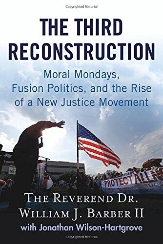 The Third Reconstruction by The Reverend Dr. William J. Barber II with Jonathan Wilson-Hartgrove