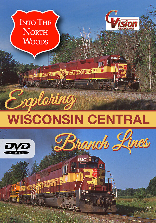 Into the North Woods “Exploring Wisconsin Central Branch Lines”