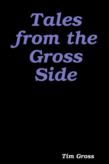 Tales From The Gross Side Vol. 1