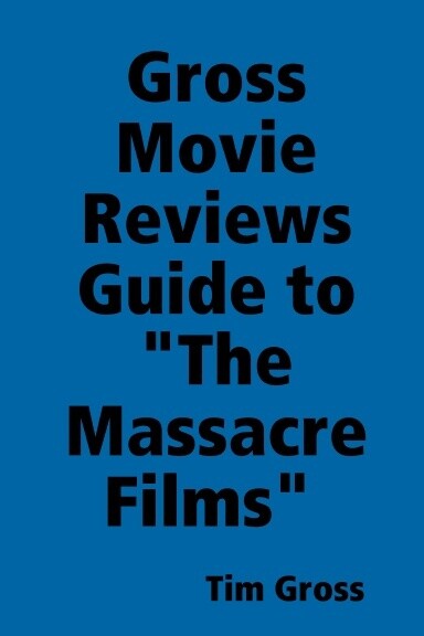 Gross Movie Reviews Guide To The Massacre Films