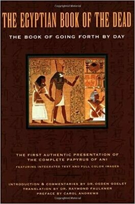 THE EGYPTIAN BOOK OF THE DEAD, the Book of Going Forth by Day