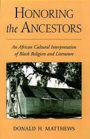 HONOURING THE ANCESTORS.

An African Cultural Interpretation of Black Religion and Literature