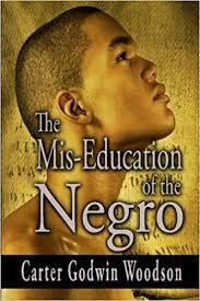 THE MIS-EDUCATION  OF THE NEGRO