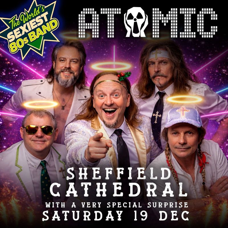 2026 ATOMIC LIVE @ SHEFFIELD CATHEDRAL SAT DEC 19th