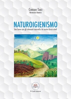 Naturoigienismo. Star bene con gli elementi naturali. Naturoigienismo. Star bene con gli elementi naturali.