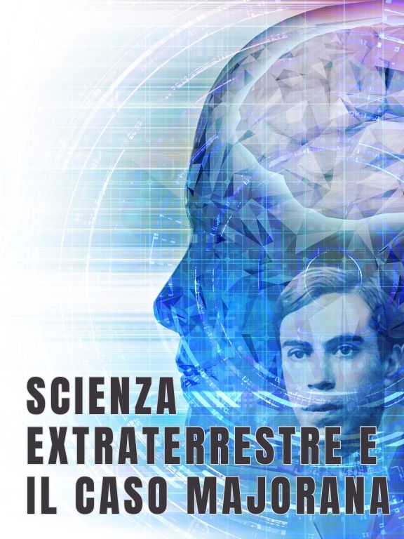 La scienza extraterrestre e il caso di Ettore Majorana