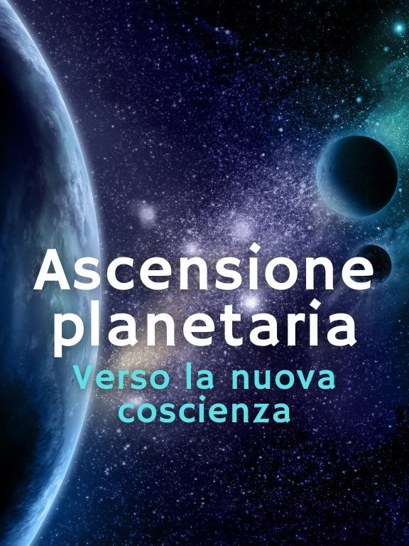 Ascensione Planetaria: verso la nuova coscienza