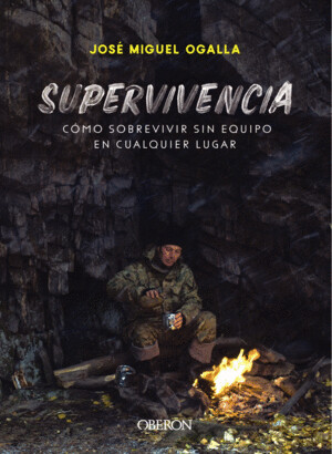 SUPERVIVENCIA. CÓMO SOBREVIVIR SIN  EQUIPO EN CUALQUIER LUGAR