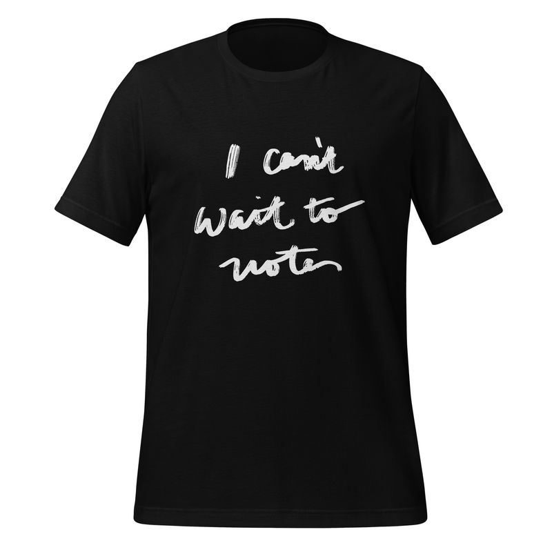 I Can’t Wait To Vote- White Signature Unisex Tee