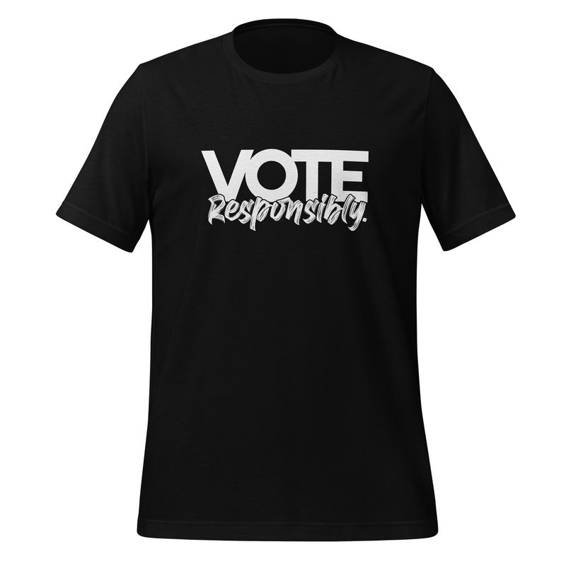 Vote, Responsibly -White Text Unisex Tee