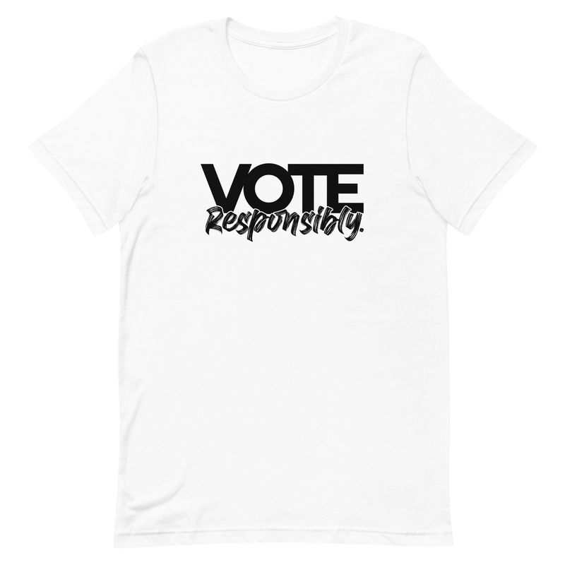 Vote, Responsibly-Black Text Unisex Tee