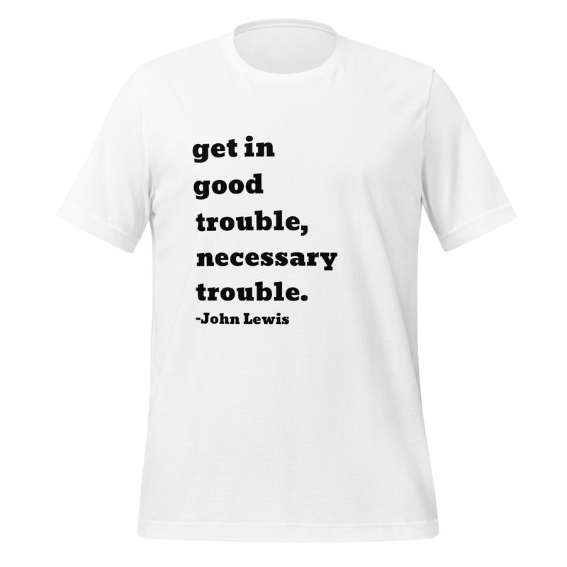 "Good trouble" John Lewis black font Unisex t-shirt