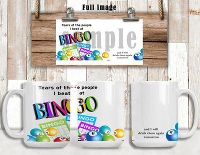 Tears of the people I beat at Bingo Mug Digital Design