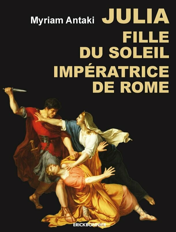 JULIA, FILLE DU SOLEIL
IMPÉRATRICE DE ROME