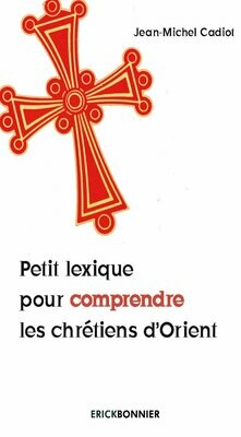 PETIT LEXIQUE POUR COMPRENDRE LES CHRÉTIENS D’ORIENT