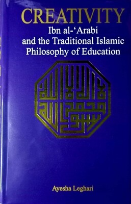 Creativity Ibn al-‘Arabi and the Traditional Islamic Philosophy of Education
