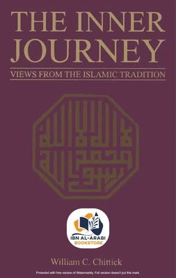 THE INNER JOURNEY Views from the Islamic Tradition | William C. Chittick