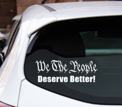 We The People Deserve Better - Vinyl Decal