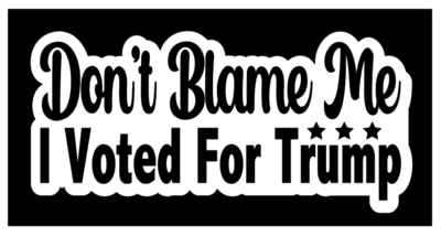 Don’t Blame Me Decal (Trump)