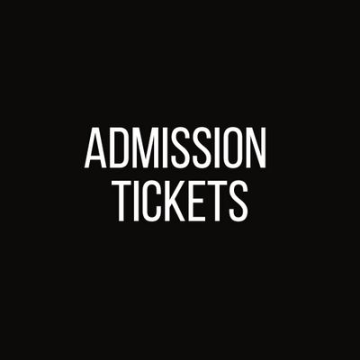 Admission Tickets Admission Tickets